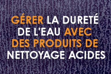 Supporting image for L’importance des produits de nettoyage acides dans la gestion de la dureté de l’eau dans les usines alimentaires